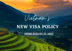 Vietnam’s New Visa Policy from Au 15, 2023